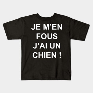 JE M'EN FOUS J'AI UN CHIEN Kids T-Shirt